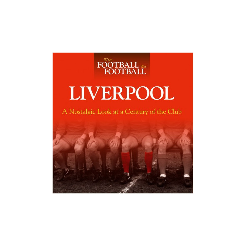 WHEN FOOTBALL WAS FOOTBALL:  LIVERPOOL